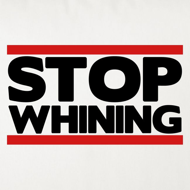 Stop Whining