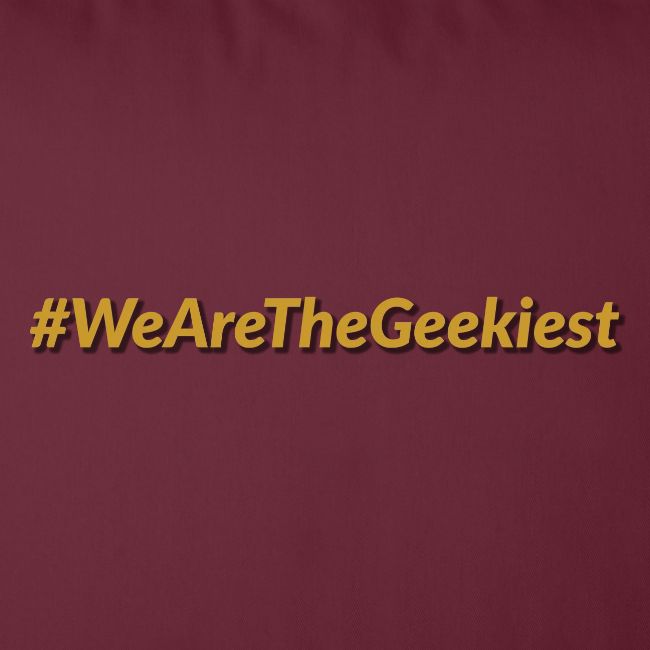 #WeAreTheGeekiest