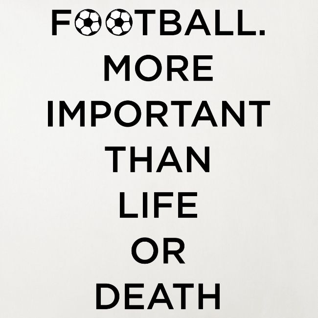 Football More Important Than Life Or Death