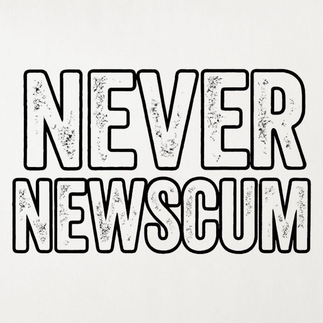 Never Newscum for Anything - Bold Anti-Newsom