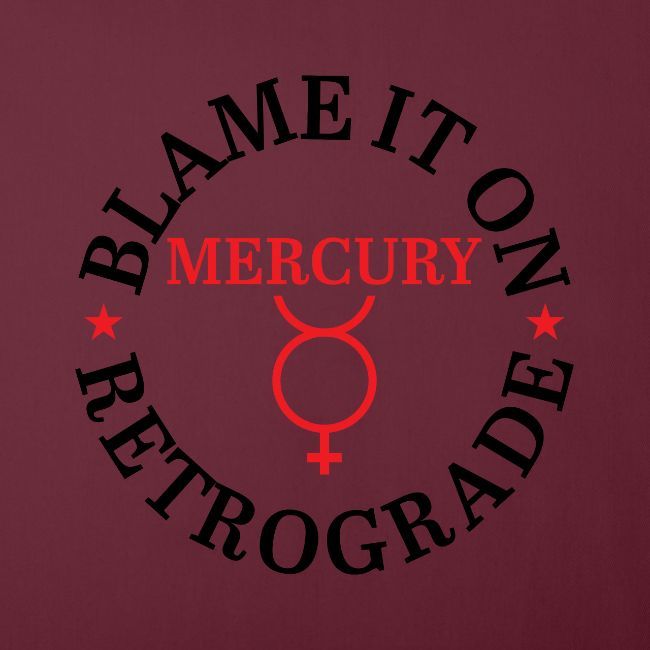Blame It On Mercury Retrograde