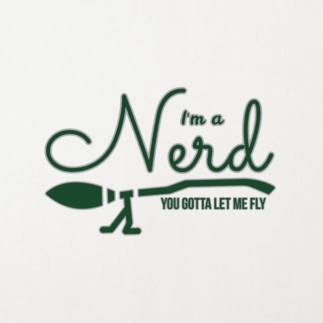I'm A Nerd You Gotta Let Me Fly - S