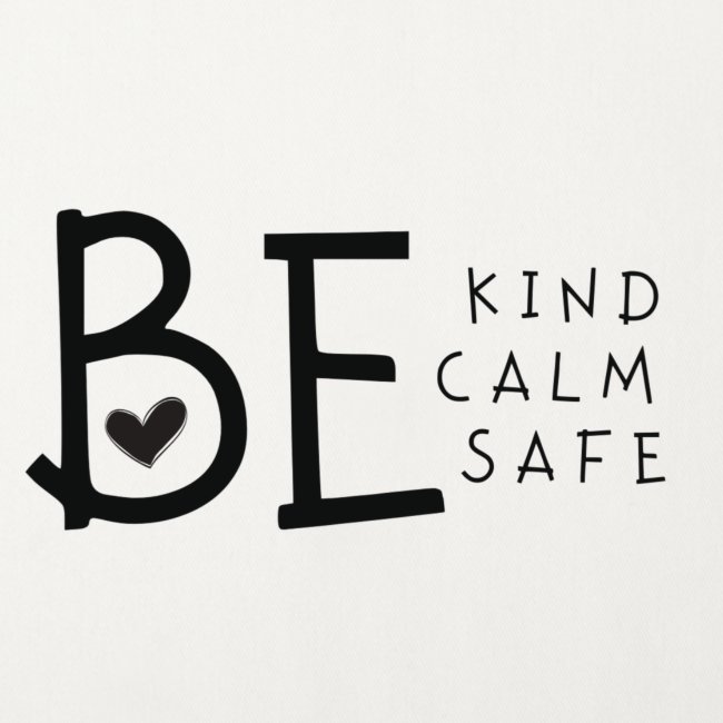 Be Kind, Be Calm, Be Safe