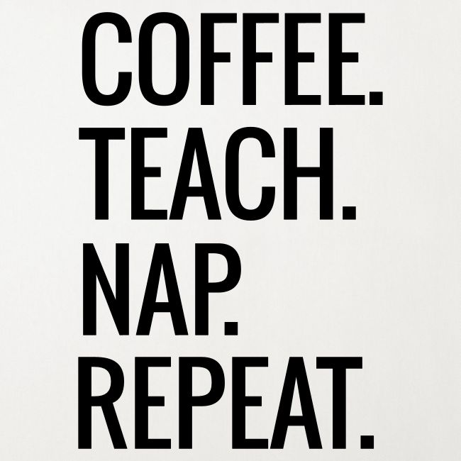 Coffee Teach Nap Repeat Teacher T-Shirts