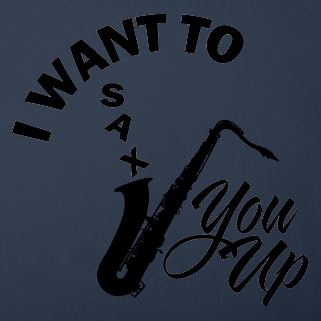 I WANT TO SAX YOU UP