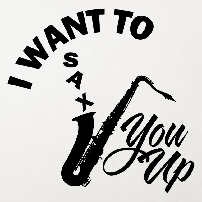 I WANT TO SAX YOU UP