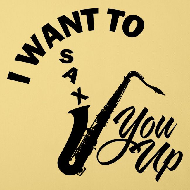 I WANT TO SAX YOU UP