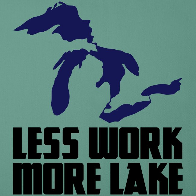 Less work, MORE LAKE!