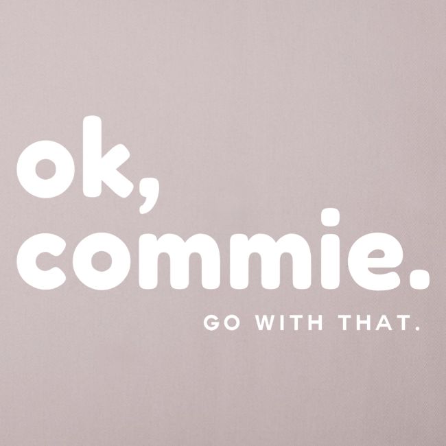 Ok, Commie (White Lettering)