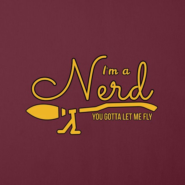 I'm A Nerd -You Gotta Let Me Fly - H