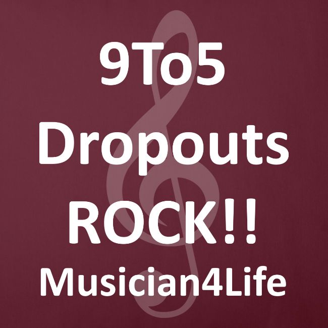 9 to 5 DROPOUTS ROCK!! MUSICIAN 4 LIFE - #1