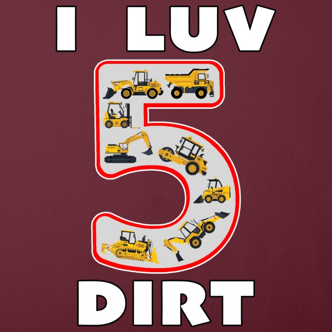 5 Year Old I Luv Dirt Kids Birthday Fun Machinery.