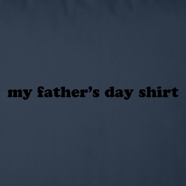 my fathers day shirt