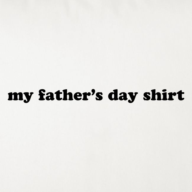 my fathers day shirt