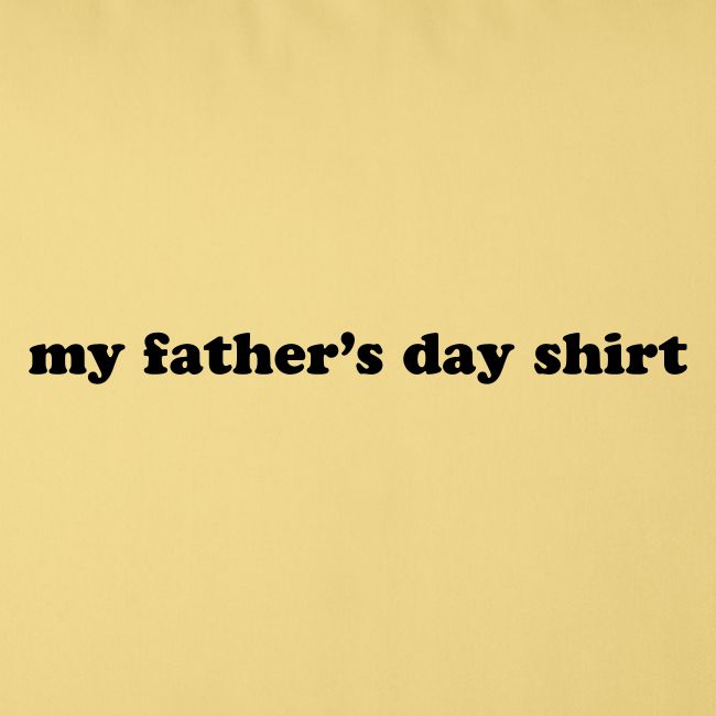 my fathers day shirt