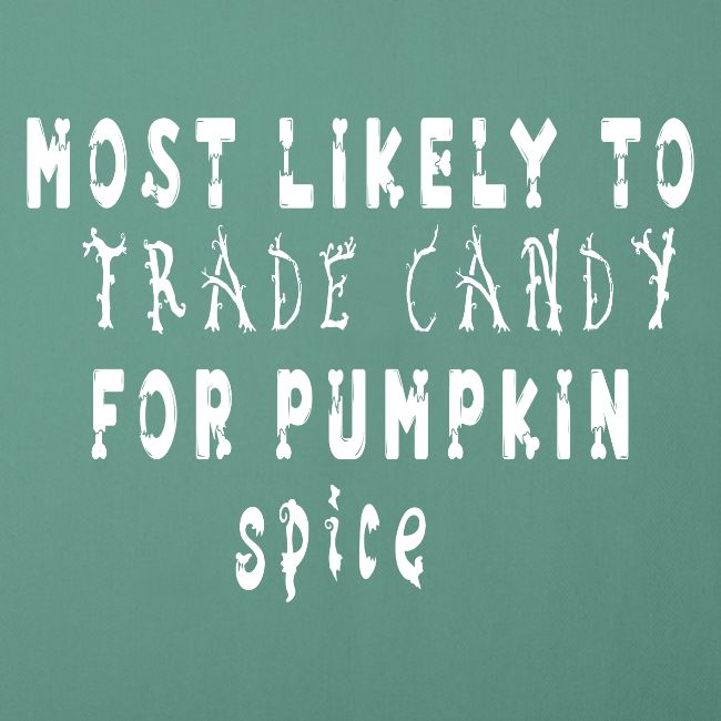 most likely to trade candy for pumpkin spice