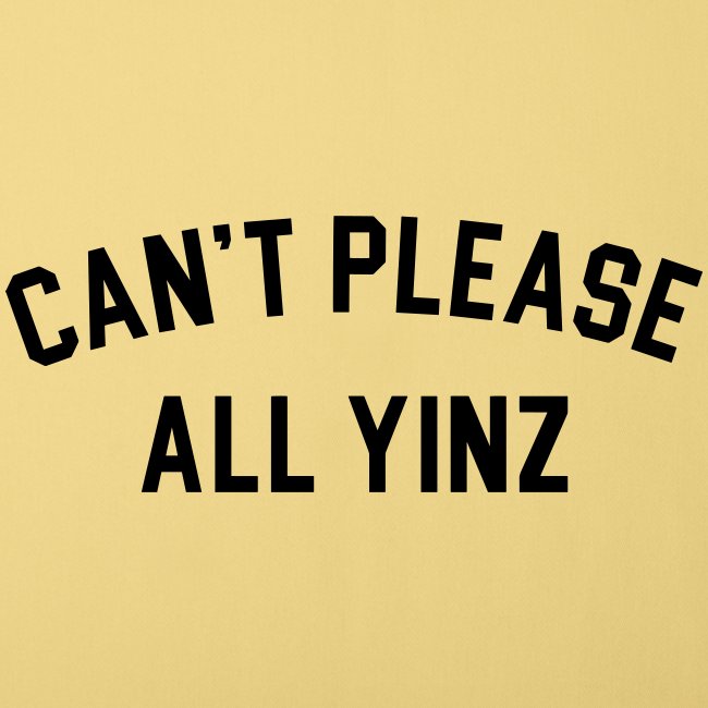 Cant Please All Yinz (Black Print)(LB)