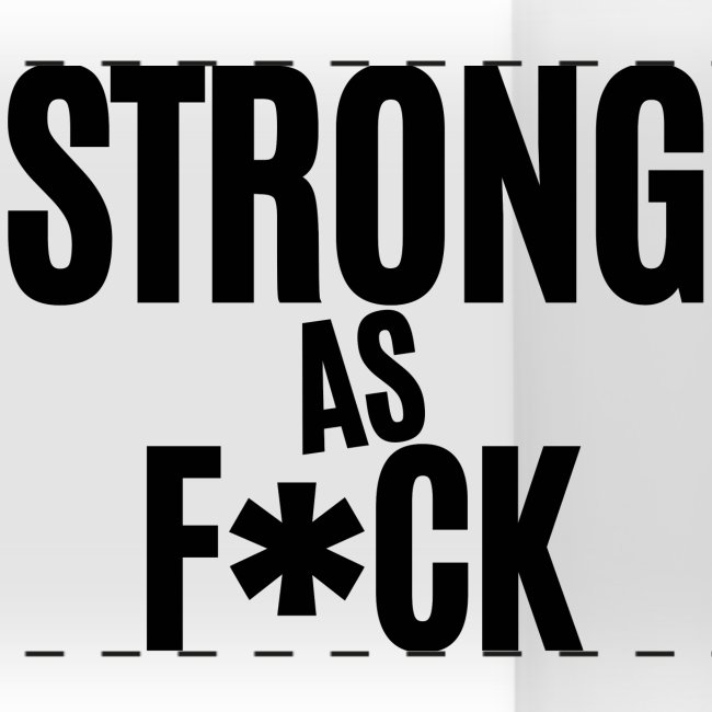 Strong As F*ck (in black letters)