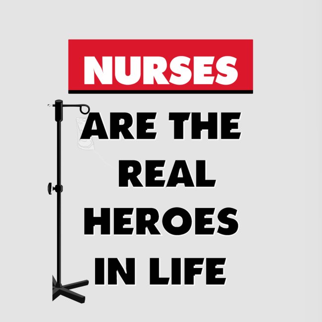 nurses are the real heroes in life