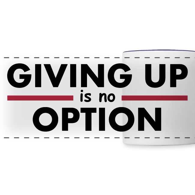 Giving Up is no Option
