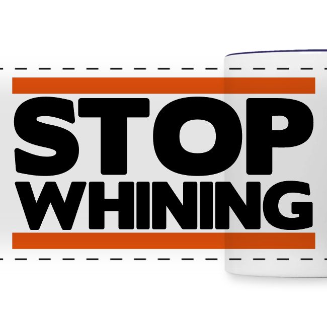 Stop Whining