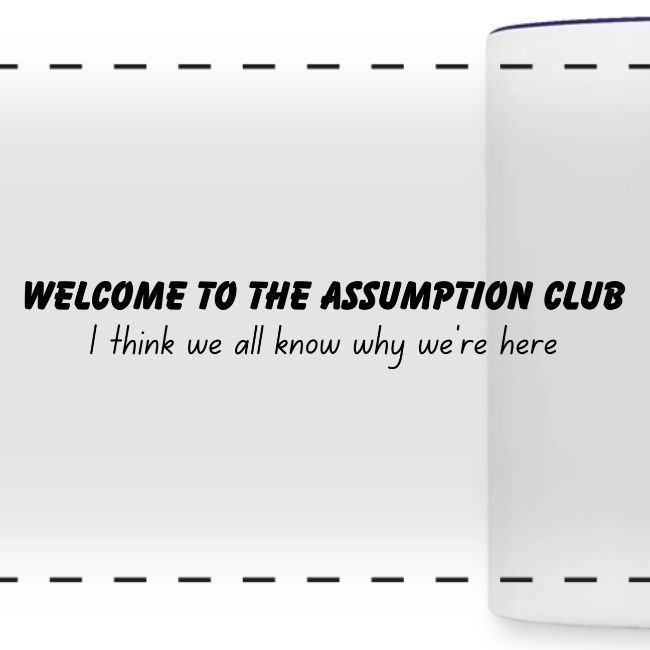 Welcome to the Assumption Club