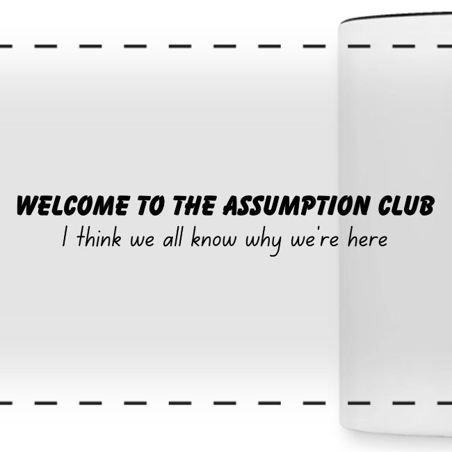 Welcome to the Assumption Club