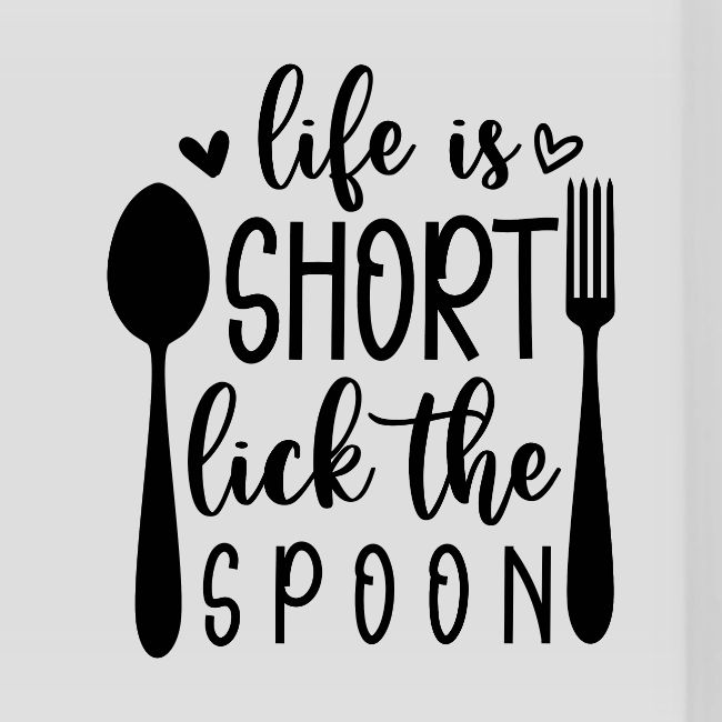 Life is Short Lick the Spoon