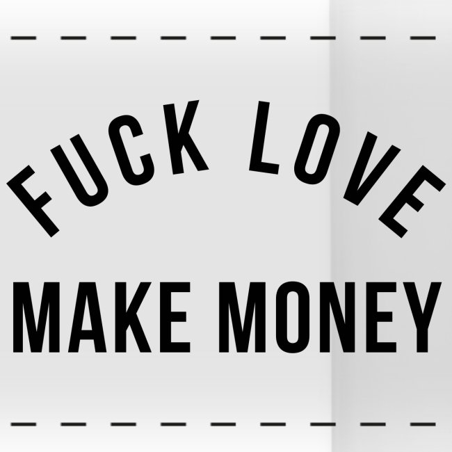 Fuck Love Make MONEY