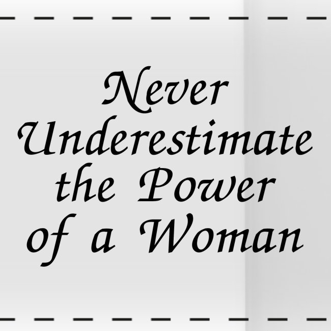 Never Underestimate the Power of a Woman, Female