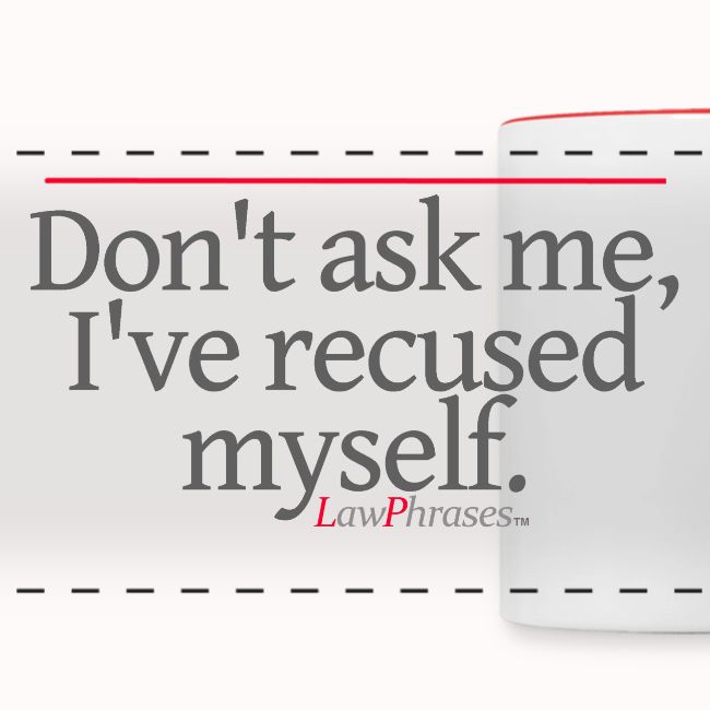 Don't ask me, I've recused myself.