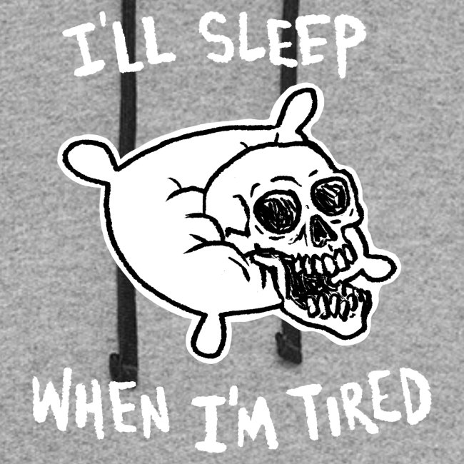 I'll Sleep When I'm Tired