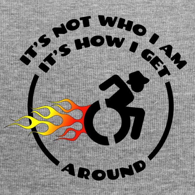 Not who i am, how i get around with my wheelchair
