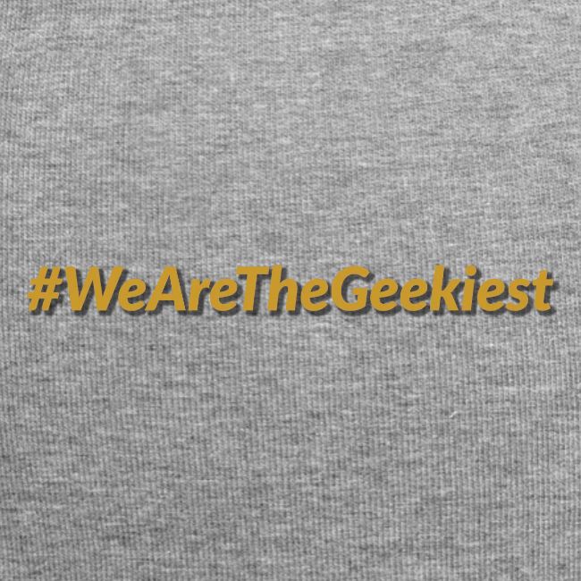 #WeAreTheGeekiest