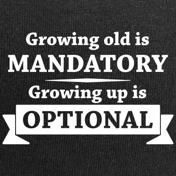 Growing old is mandatory - Growing up is optional - Beanie