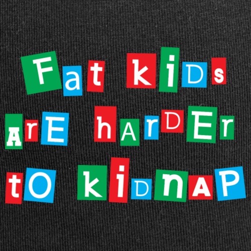Fat kids are harder to kidnap