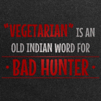 Vegetarian is an old indian word for bad hunter - Beanie