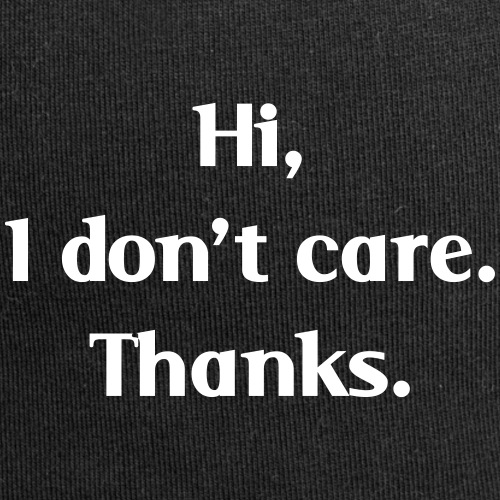 Hi, I don't care. Thanks.