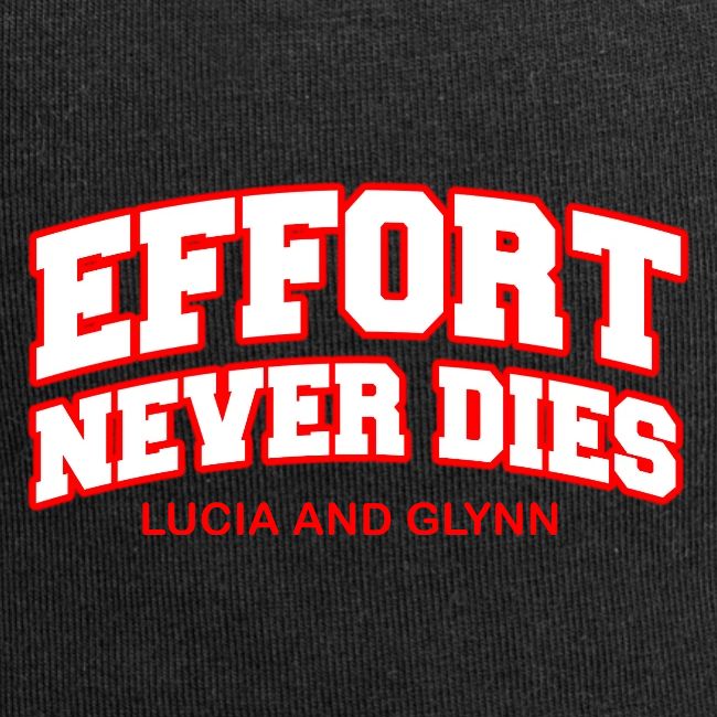 Effort Never Dies