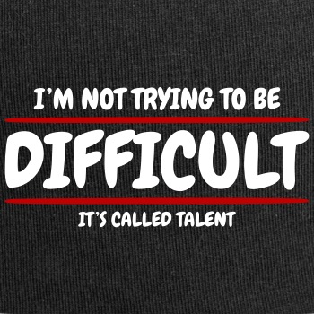 I'm not trying to be difficult, It's called talent - Beanie