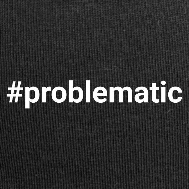#problematic