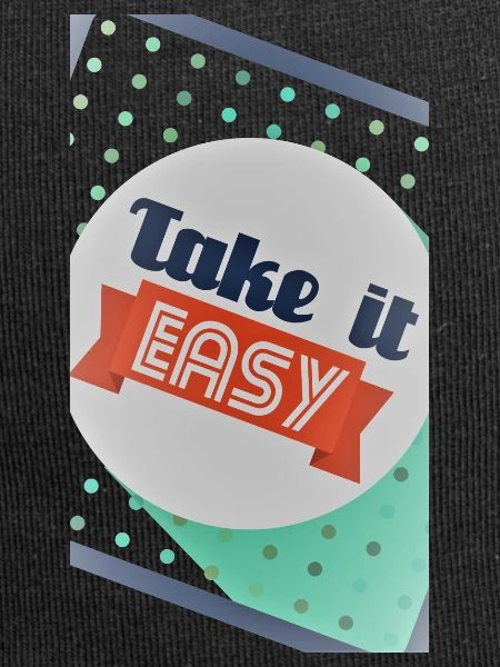 take it easy