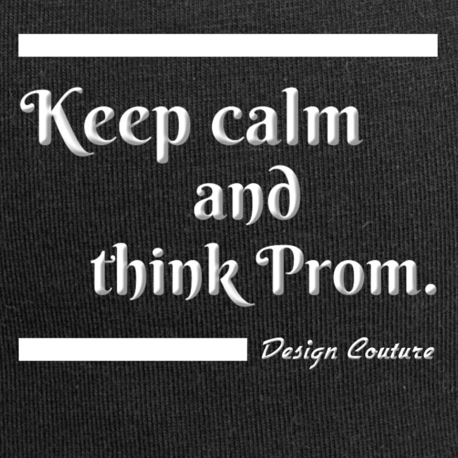 KEEP CALM AND THINK PROM WHITE