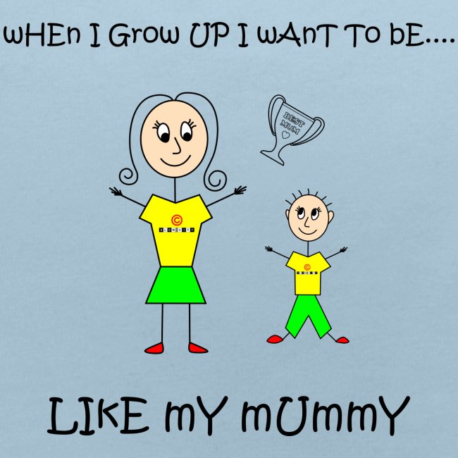 When I Grow Up I Want To Be Like My Mummy