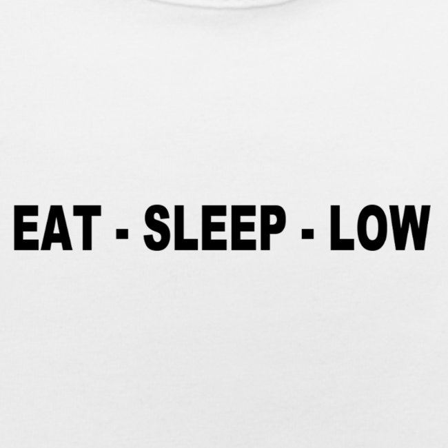Eat. Sleep. Low