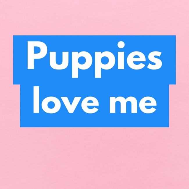 Puppies love me