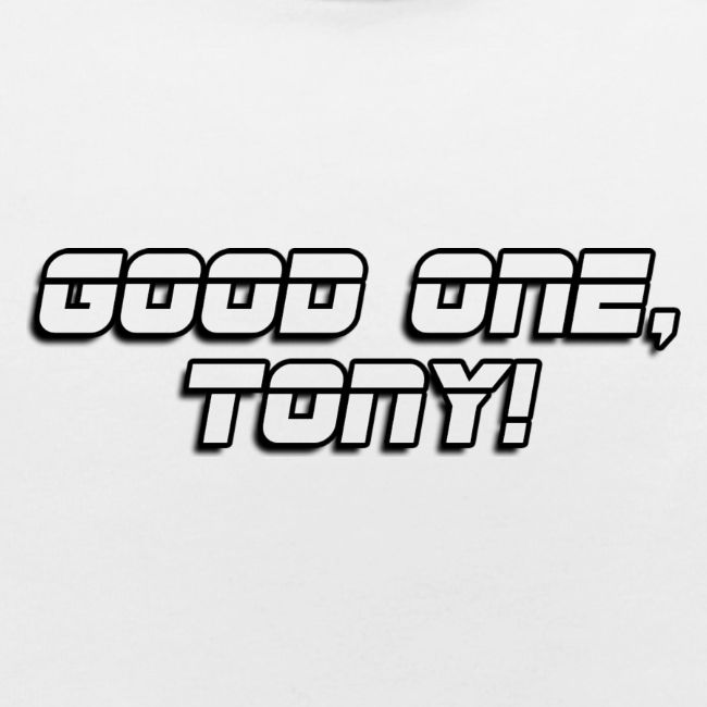 GOOD ONE, TONY! (text only)