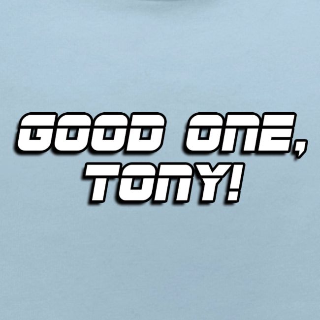 GOOD ONE, TONY! (text only)