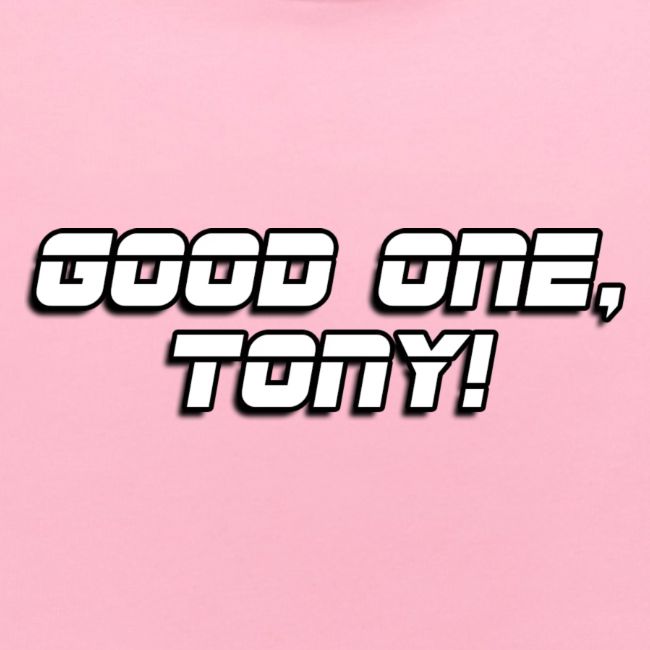 GOOD ONE, TONY! (text only)