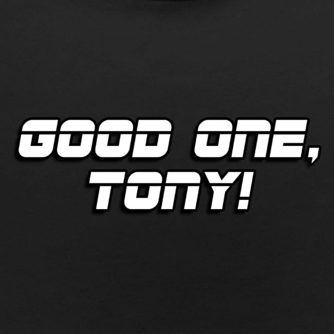 GOOD ONE, TONY! (text only)